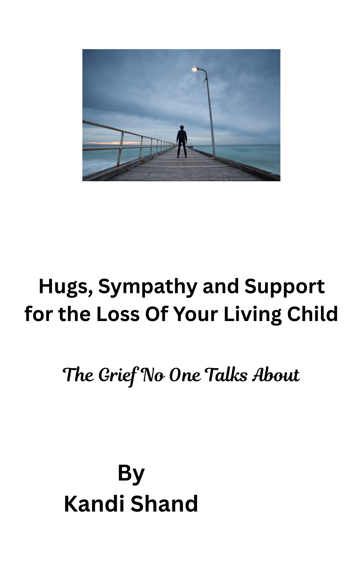 Hugs, Sympathy and Support for the Loss Of Your Living Child: The Grief No One Talks