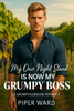 My One Night Stand Is Now My Grumpy Boss: A Grumpy/Sunshine Romance