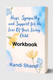 Hugs, Sympathy and Support for the Loss Of Your Living Child - WORKBOOK Paperback