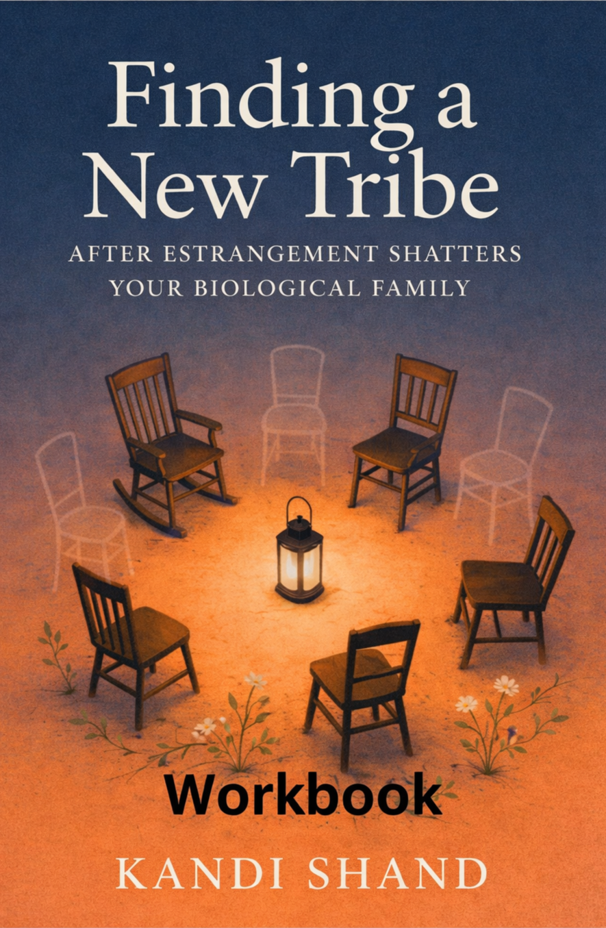 Finding a New Tribe After Estrangement Shatters Your Biological Family WORKBOOK