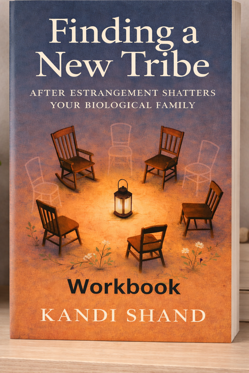 Finding a New Tribe After Estrangement Shatters Your Biological Family WORKBOOK