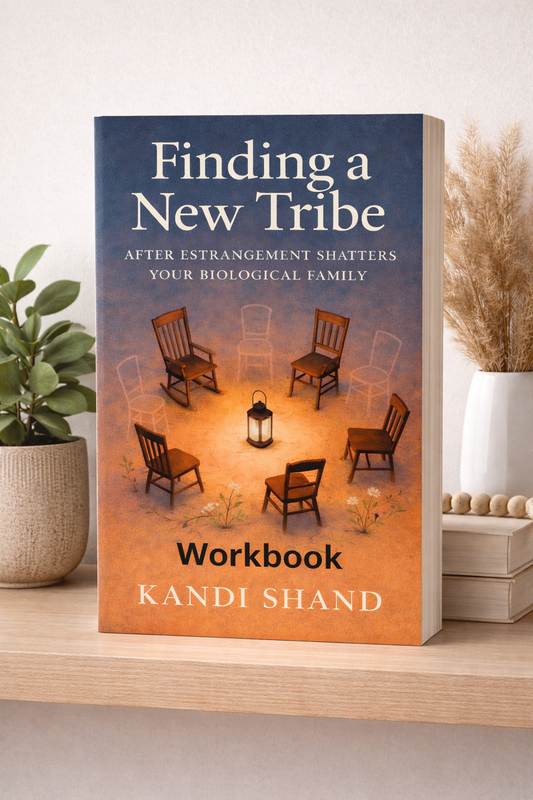 Finding a New Tribe After Estrangement Shatters Your Biological Family WORKBOOK